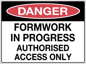Danger Sign Formwork in Progress Authorised Access Only