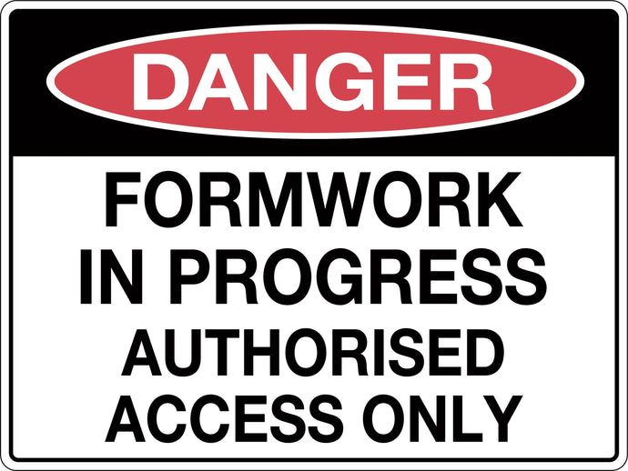 Danger Sign Formwork in Progress Authorised Access Only